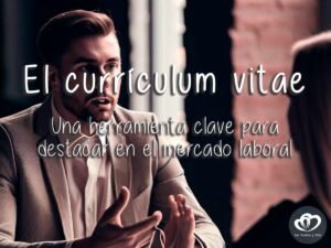 El currículum vitae: una herramienta clave para destacar en el mercado laboral